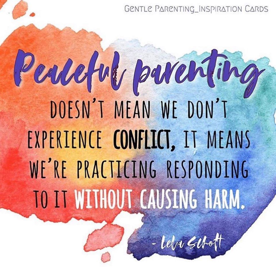 Peaceful parenting doesn't mean we dont experience conflict, it means we are practicing responding to it without causing harm.